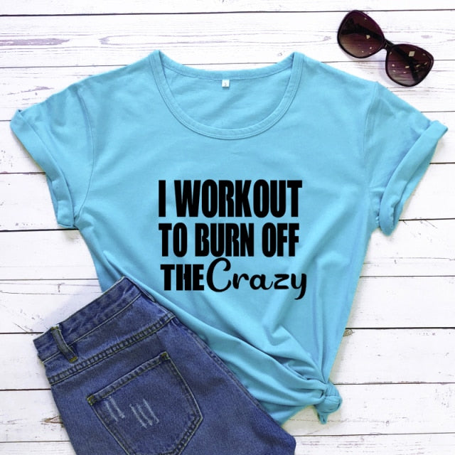 Ladies "I Workout To Burn Off The Crazy" T-shirt