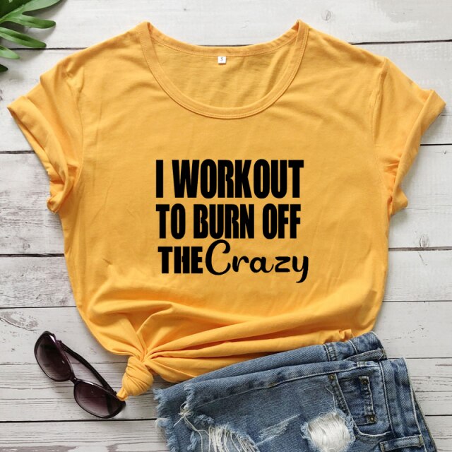 Ladies "I Workout To Burn Off The Crazy" T-shirt