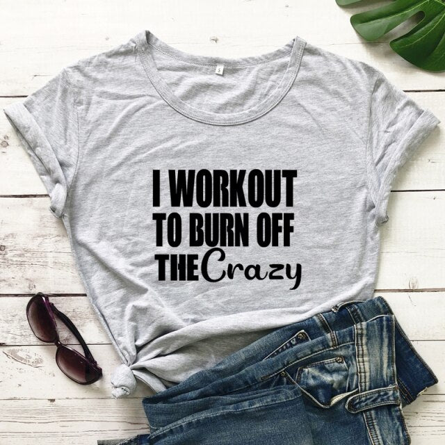 Ladies "I Workout To Burn Off The Crazy" T-shirt