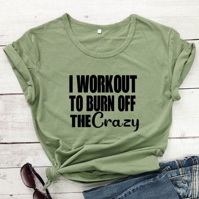 Ladies "I Workout To Burn Off The Crazy" T-shirt