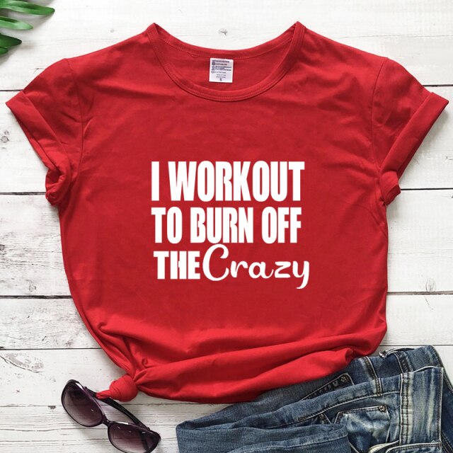 Ladies "I Workout To Burn Off The Crazy" T-shirt