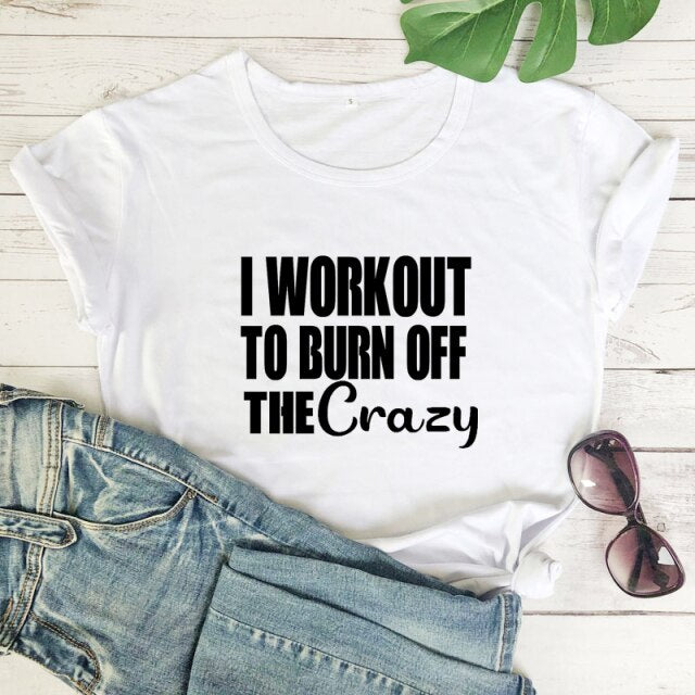 Ladies "I Workout To Burn Off The Crazy" T-shirt