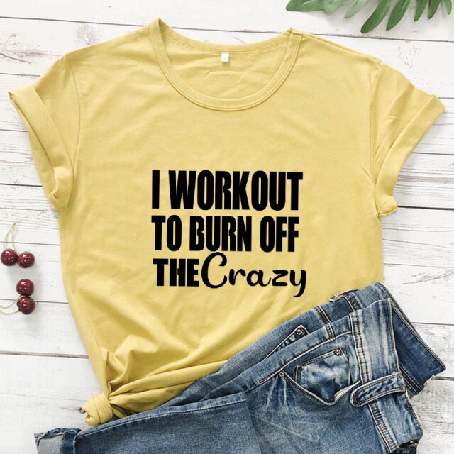 Ladies "I Workout To Burn Off The Crazy" T-shirt