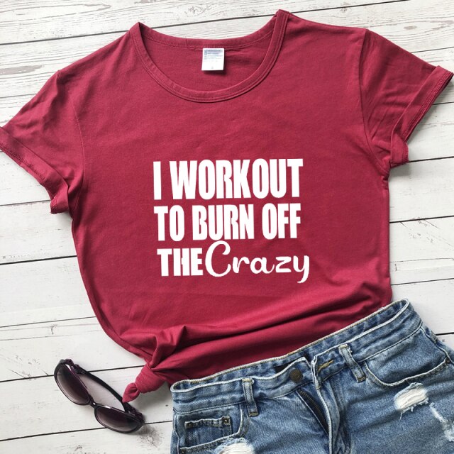 Ladies "I Workout To Burn Off The Crazy" T-shirt