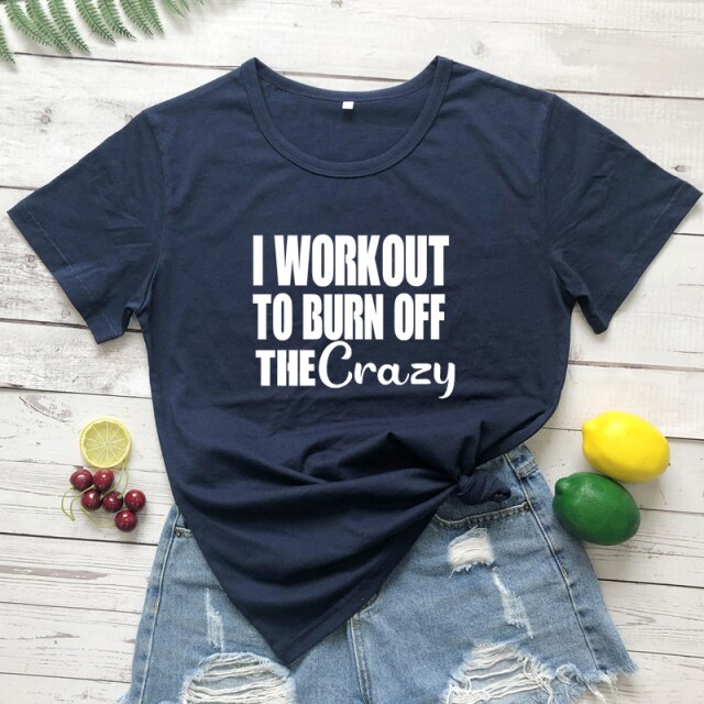 Ladies "I Workout To Burn Off The Crazy" T-shirt